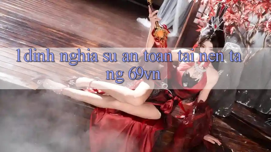 1. Định Nghĩa Sự “An Toàn” Tại Nền tảng 69vn