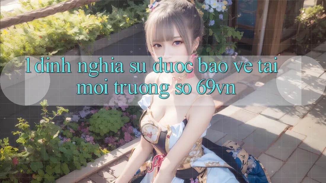 1. Định Nghĩa Sự “Được bảo vệ” Tại Môi trường số 69vn 1. Định Nghĩa Sự “Được bảo vệ” Tại Môi trường số 69vn