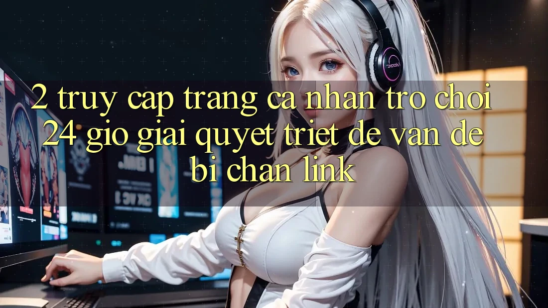 2. Truy cập trang cá nhân Trò chơi 24 Giờ: Giải Quyết Triệt Để Vấn Đề Bị Chặn Link 2. Truy cập trang cá nhân Trò chơi 24 Giờ: Giải Quyết Triệt Để Vấn Đề Bị Chặn Link