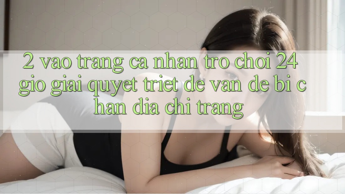 2. Vào trang cá nhân Trò chơi 24 Giờ: Giải Quyết Triệt Để Vấn Đề Bị Chặn Địa chỉ trang 2. Vào trang cá nhân Trò chơi 24 Giờ: Giải Quyết Triệt Để Vấn Đề Bị Chặn Địa chỉ trang