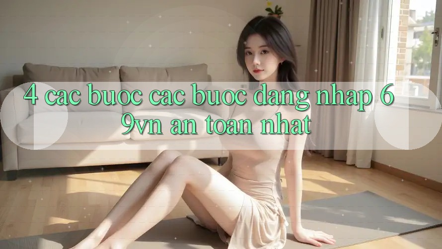 4. Các bước Các Bước Đăng Nhập 69vn An toàn Nhất