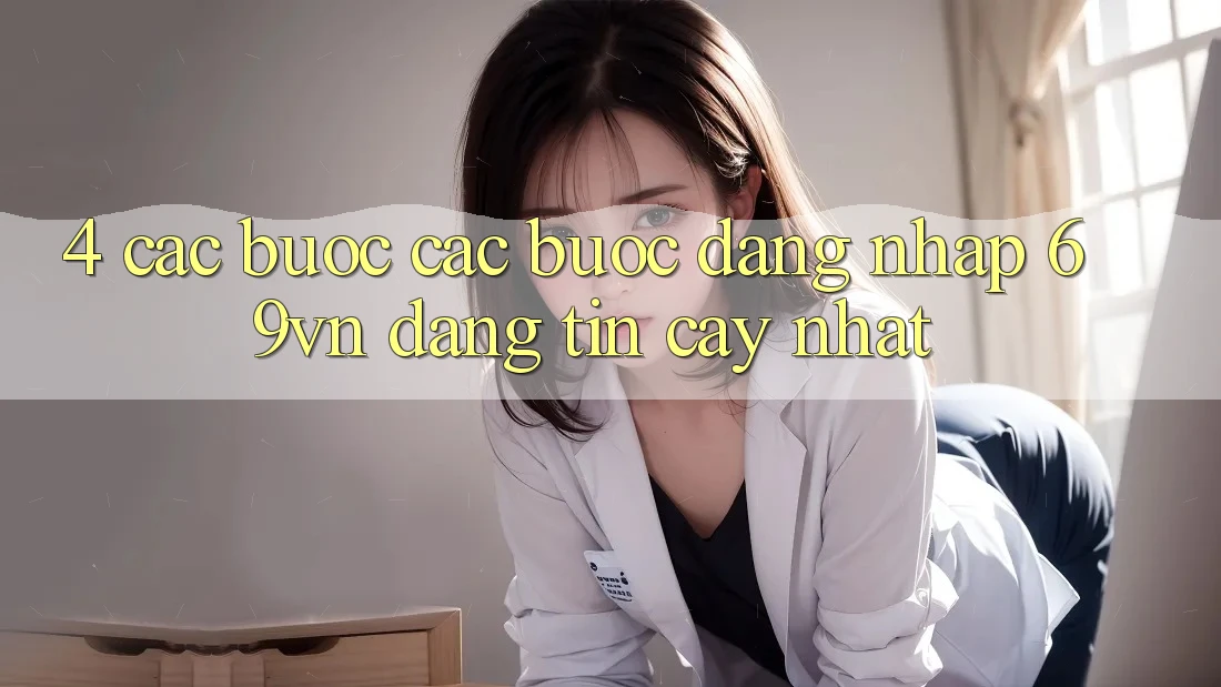 4. Các bước Các Bước Đăng Nhập 69vn Đáng tin cậy Nhất 4. Các bước Các Bước Đăng Nhập 69vn Đáng tin cậy Nhất