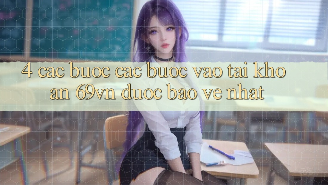 4. Các bước Các Bước Vào tài khoản 69vn Được bảo vệ Nhất 4. Các bước Các Bước Vào tài khoản 69vn Được bảo vệ Nhất
