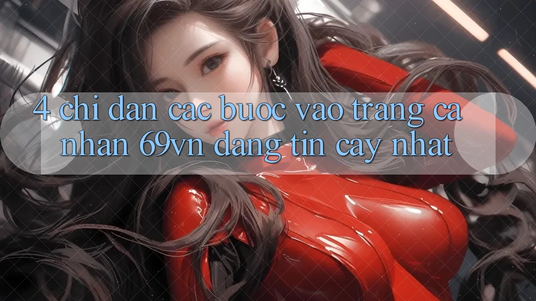 4. Chỉ dẫn Các Bước Vào trang cá nhân 69vn Đáng tin cậy Nhất 4. Chỉ dẫn Các Bước Vào trang cá nhân 69vn Đáng tin cậy Nhất