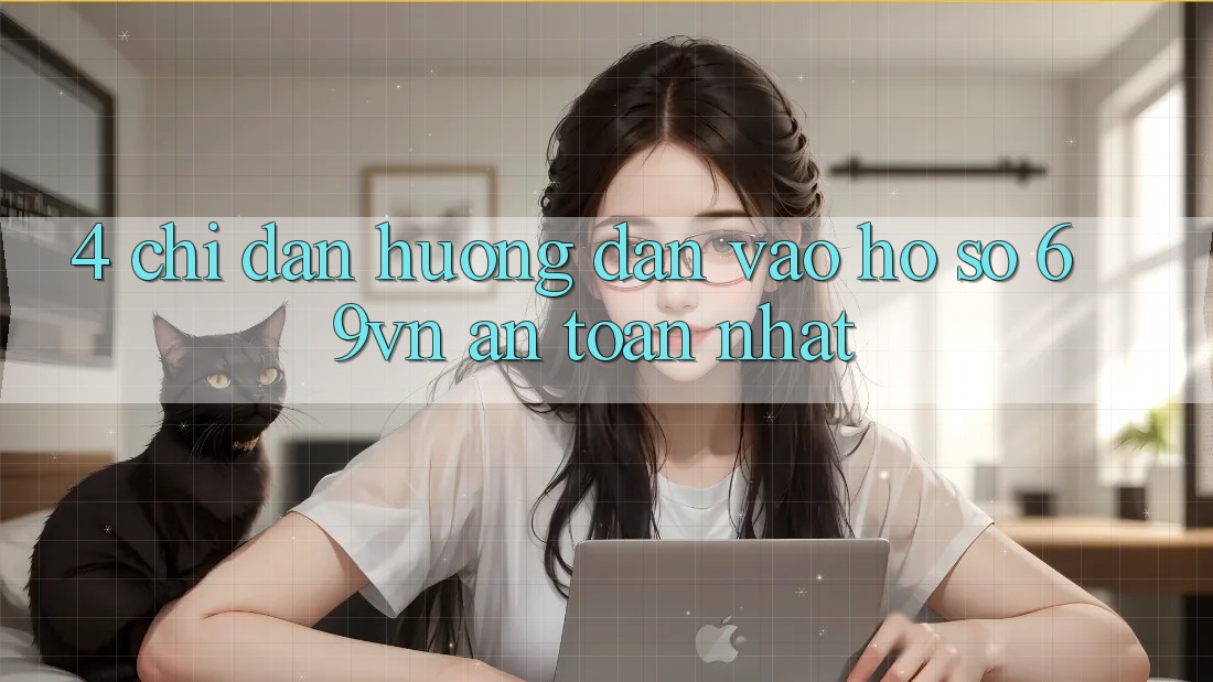 4. Chỉ dẫn Hướng dẫn Vào hồ sơ 69vn An Toàn Nhất 4. Chỉ dẫn Hướng dẫn Vào hồ sơ 69vn An Toàn Nhất