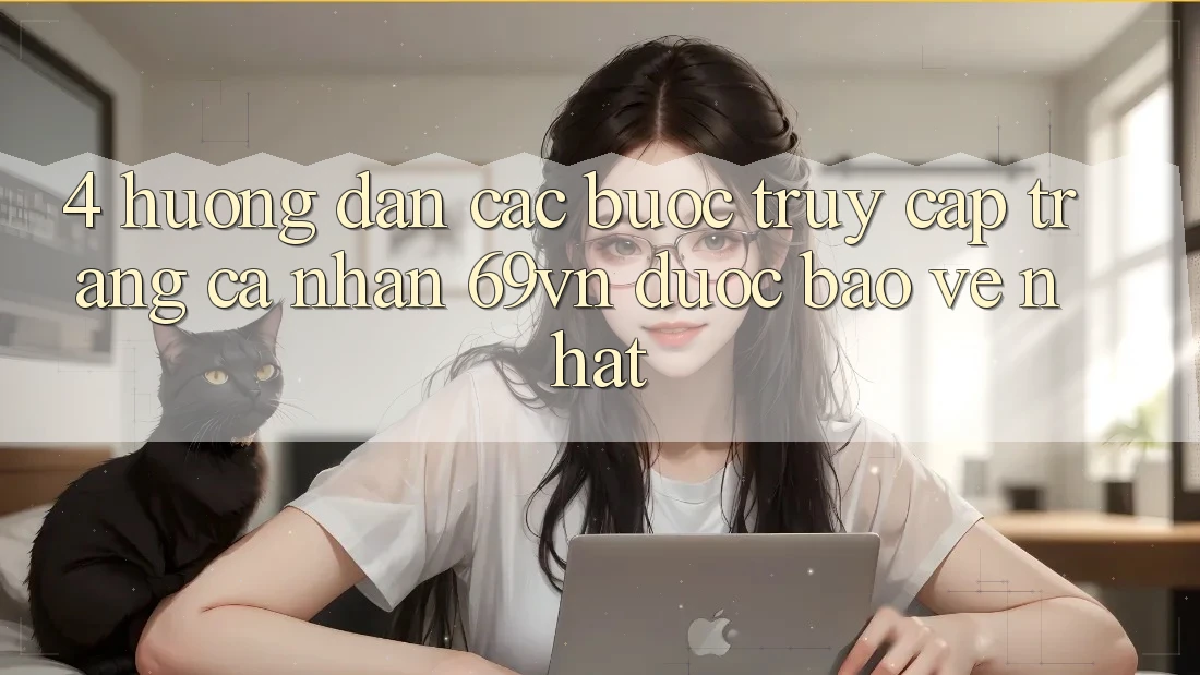 4. Hướng Dẫn Các Bước Truy cập trang cá nhân 69vn Được bảo vệ Nhất 4. Hướng Dẫn Các Bước Truy cập trang cá nhân 69vn Được bảo vệ Nhất