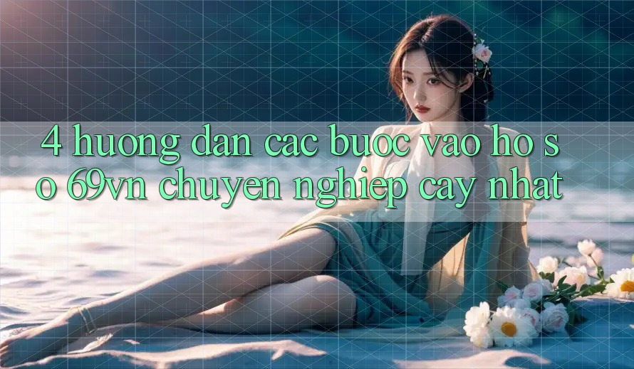 4. Hướng dẫn Các Bước Vào hồ sơ 69vn Chuyên nghiệp cậy Nhất 4. Hướng dẫn Các Bước Vào hồ sơ 69vn Chuyên nghiệp cậy Nhất