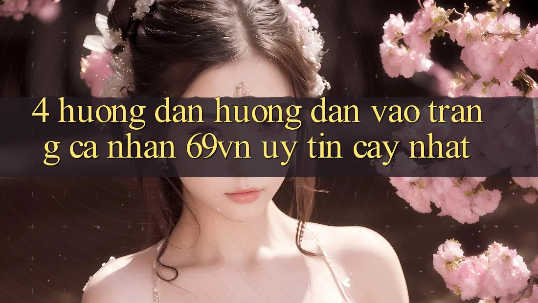 4. Hướng Dẫn Hướng dẫn Vào trang cá nhân 69vn Uy tín cậy Nhất 4. Hướng Dẫn Hướng dẫn Vào trang cá nhân 69vn Uy tín cậy Nhất