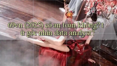 69vn (2025) có an toàn không từ góc nhìn data analyst