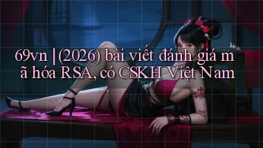69vn (2026) bài viết đánh giá mã hóa RSA, có CSKH Việt Nam