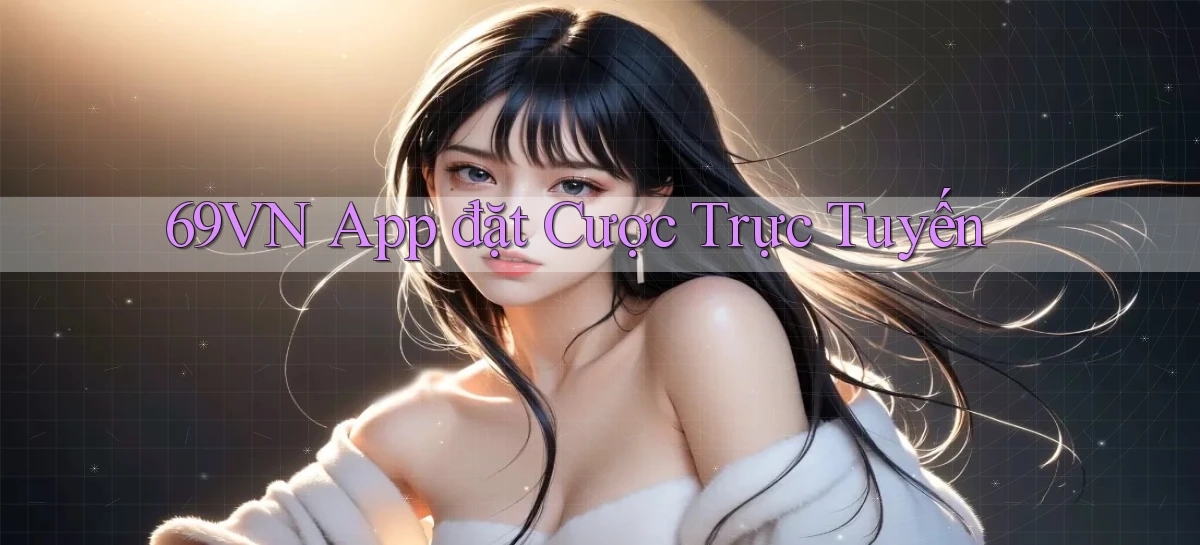 69vn  app đặt cược trực tuyến