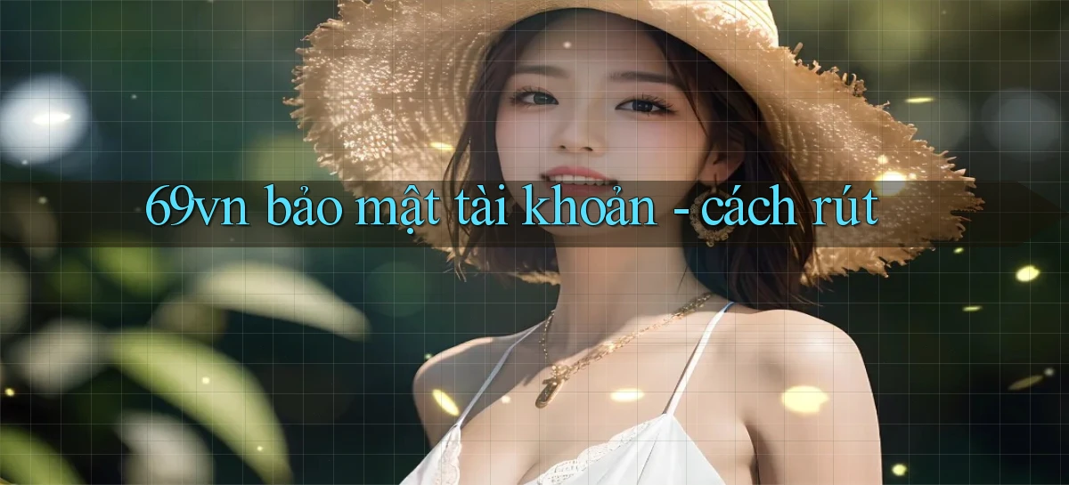 69vn bảo mật tài khoản   cách rút