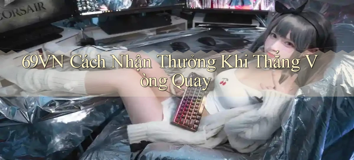 69vn  cách nhận thưởng khi thắng vòng quay
