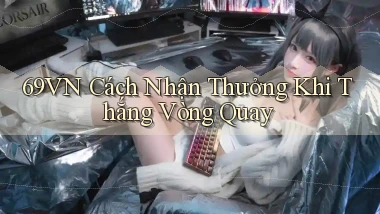69vn  cách nhận thưởng khi thắng vòng quay