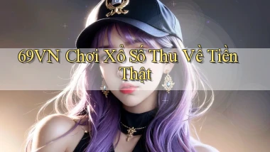 69vn  Chơi xổ số thu về tiền thật