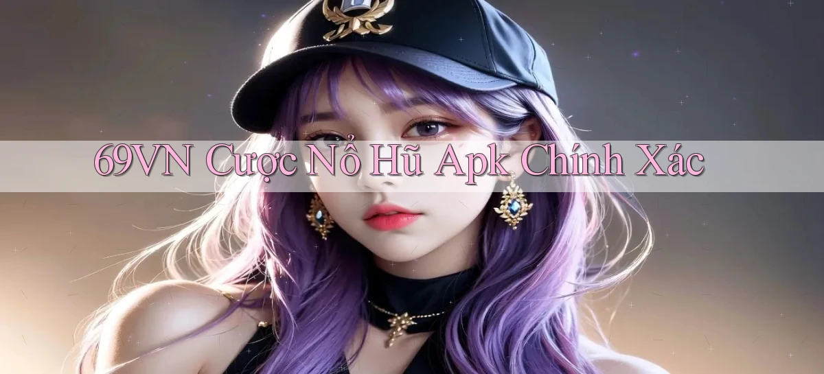 69vn  cược nổ hũ apk chính xác