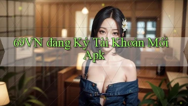 69vn  đăng ký tài khoản mới apk