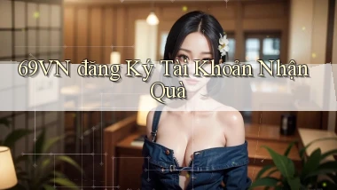 69vn  đăng ký tài khoản nhận quà