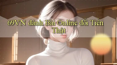 69vn  đánh bài online đổi tiền thật