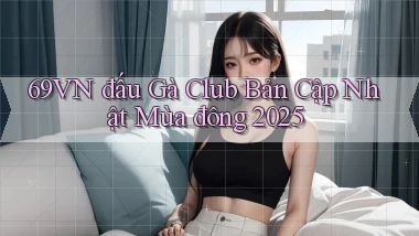 69vn  đấu gà club bản cập nhật mùa đông 2025