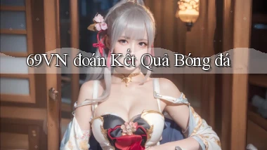 69vn  đoán kết quả bóng đá