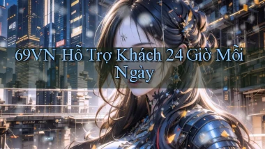 69vn  hỗ trợ khách 24 giờ mỗi ngày