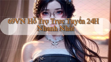 69vn  Hỗ trợ trực tuyến 24h nhanh nhất