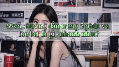 69vn hướng dẫn trong 5 phút value bet là gì   nhanh nhất