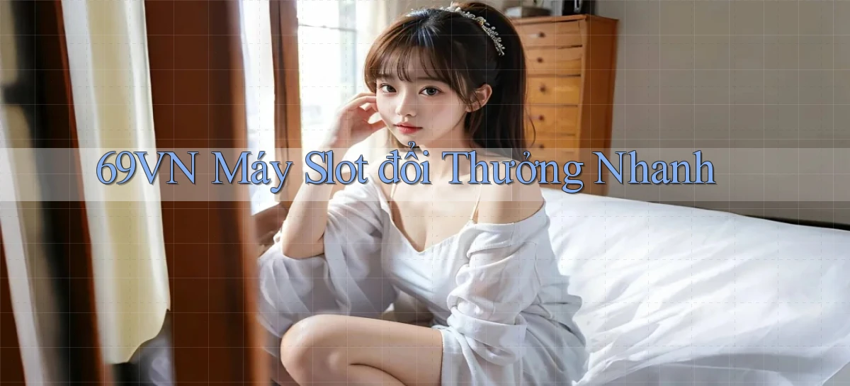 69vn  máy slot đổi thưởng nhanh