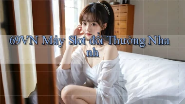 69vn  máy slot đổi thưởng nhanh