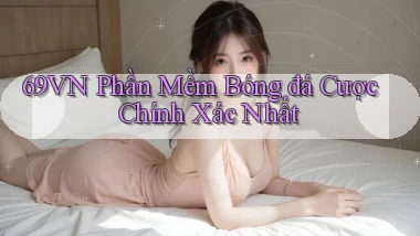 69vn  phần mềm bóng đá cược chính xác nhất