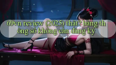 69vn review (2025) thật bảng thông số không cần đăng ký