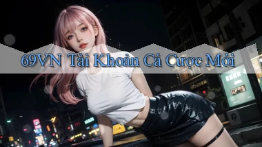 69vn  tài khoản cá cược mới