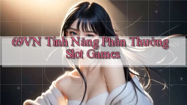 69vn  tính năng phần thưởng slot games