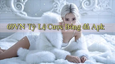 69vn  tỷ lệ cược bóng đá apk