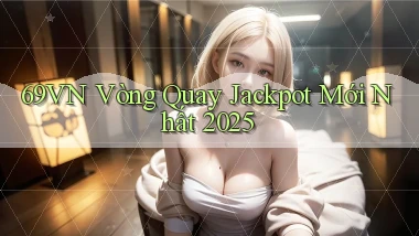 69vn  vòng quay jackpot mới nhất 2025