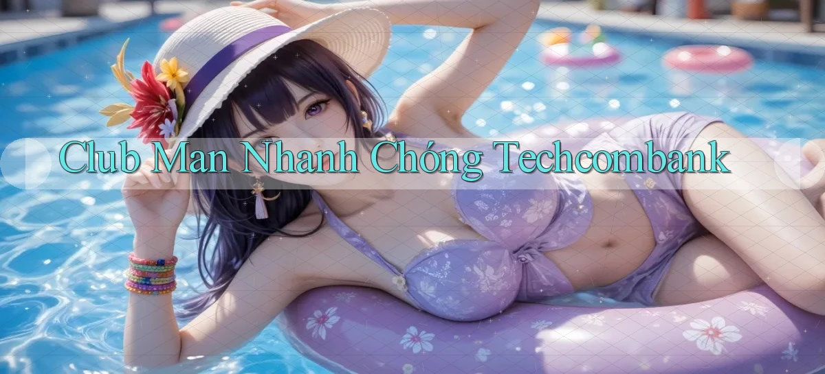 club man nhanh chóng techcombank