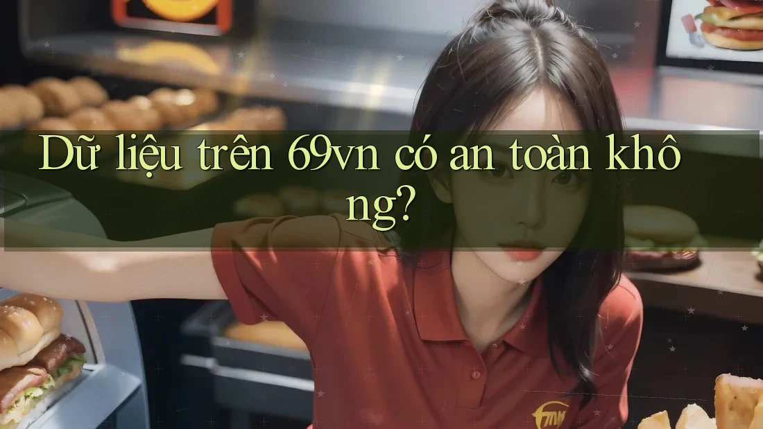 Dữ liệu trên 69vn có an toàn không? Dữ liệu trên 69vn có an toàn không?
