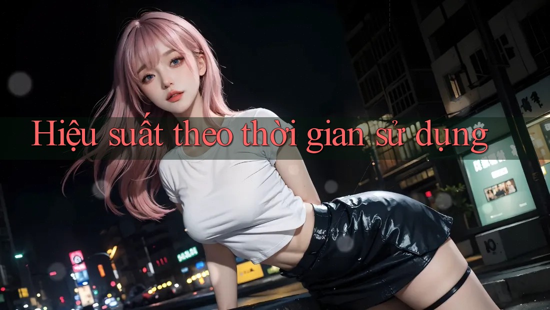 Hiệu suất theo thời gian sử dụng Hiệu suất theo thời gian sử dụng