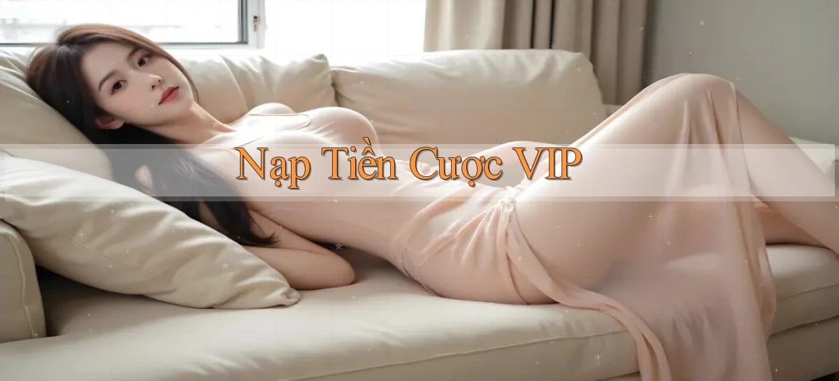 Nạp tiền Cược VIP