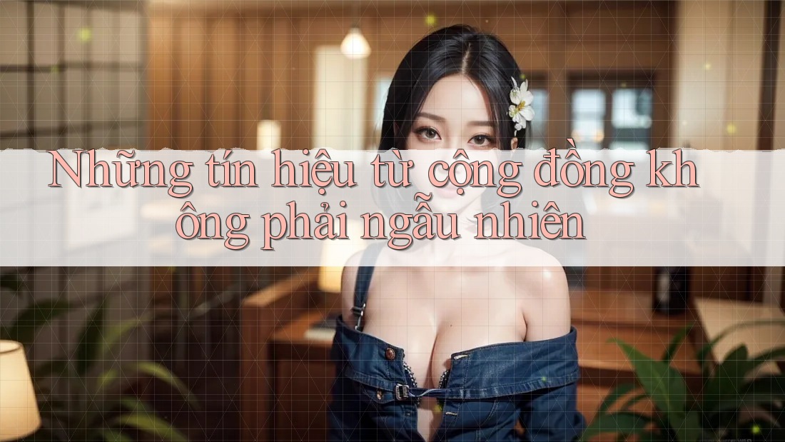 Những tín hiệu từ cộng đồng không phải ngẫu nhiên Những tín hiệu từ cộng đồng không phải ngẫu nhiên