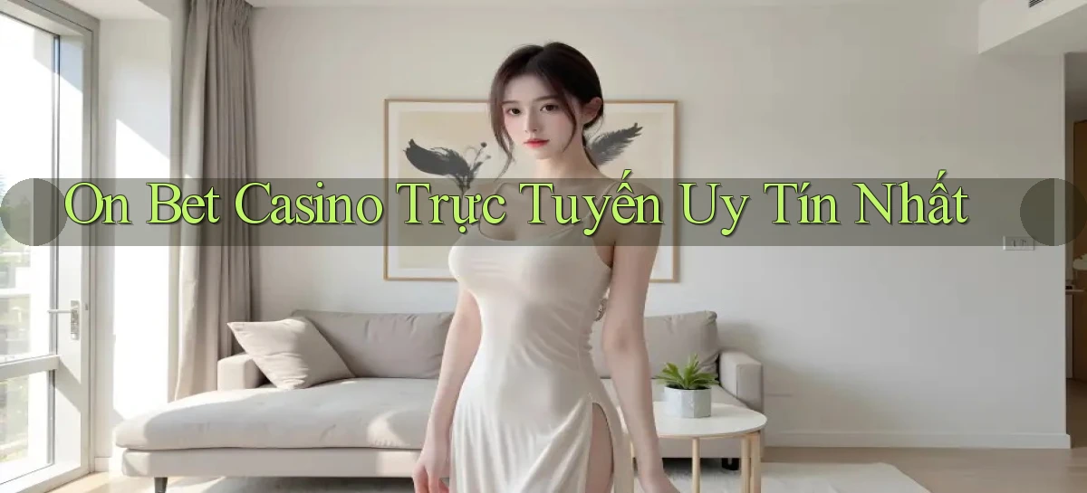 on bet casino trực tuyến uy tín nhất