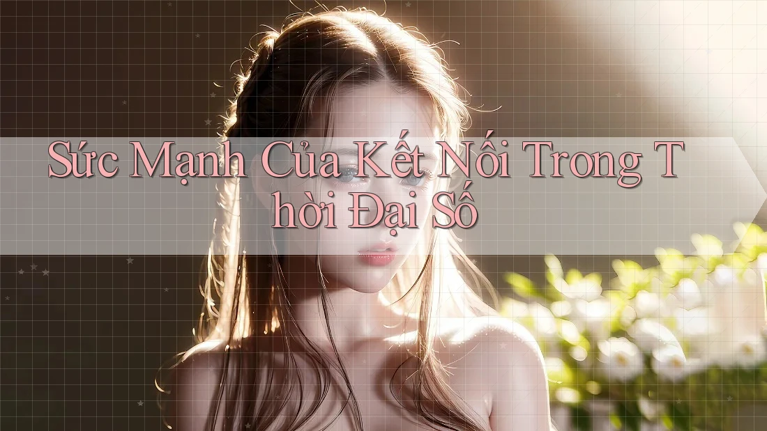 Sức Mạnh Của Kết Nối Trong Thời Đại Số Sức Mạnh Của Kết Nối Trong Thời Đại Số