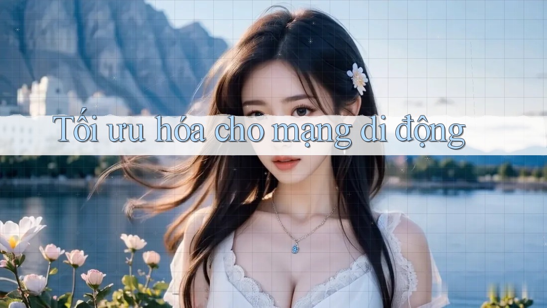 Tối ưu hóa cho mạng di động Tối ưu hóa cho mạng di động
