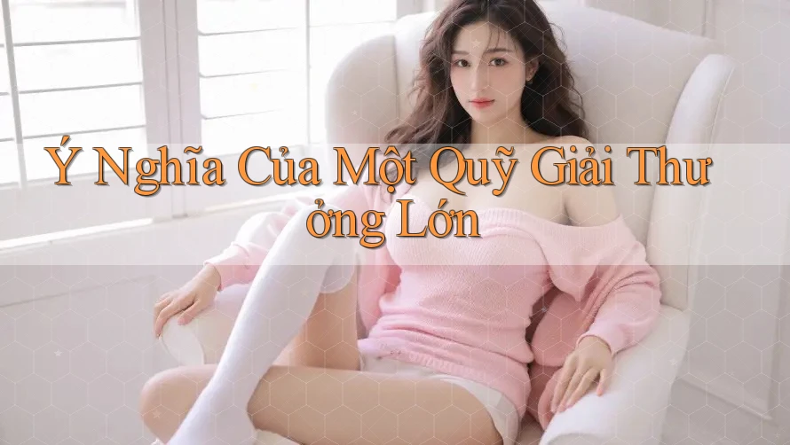 Ý Nghĩa Của Một Quỹ Giải Thưởng Lớn